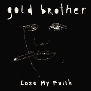Gold Brother - Lose My Faith letra | Musixmatch