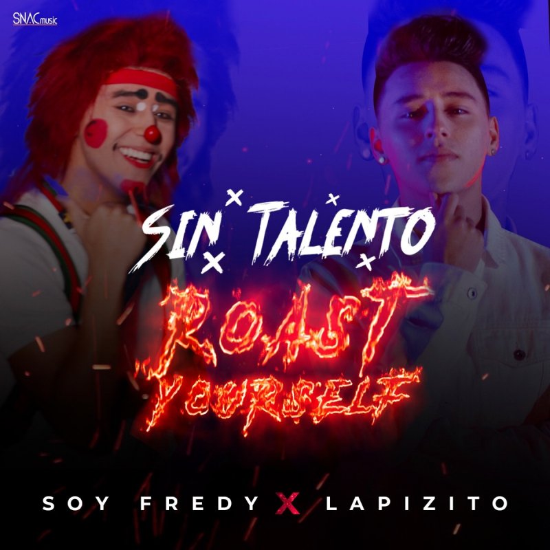 Letra De Sin Talento Roast Youself Challenge De Soy Fredy Feat Lapizito Musixmatch