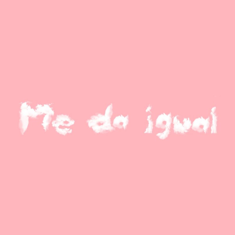 Letra De Me Da Igual De Pimp Flaco Musixmatch