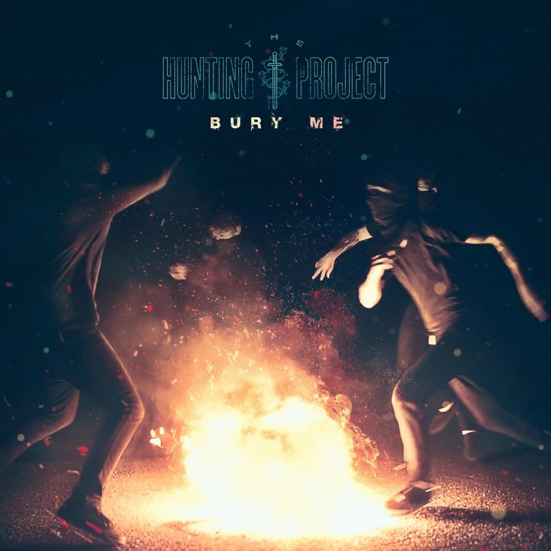 The Hunting Project Bury Me Lyrics Musixmatch