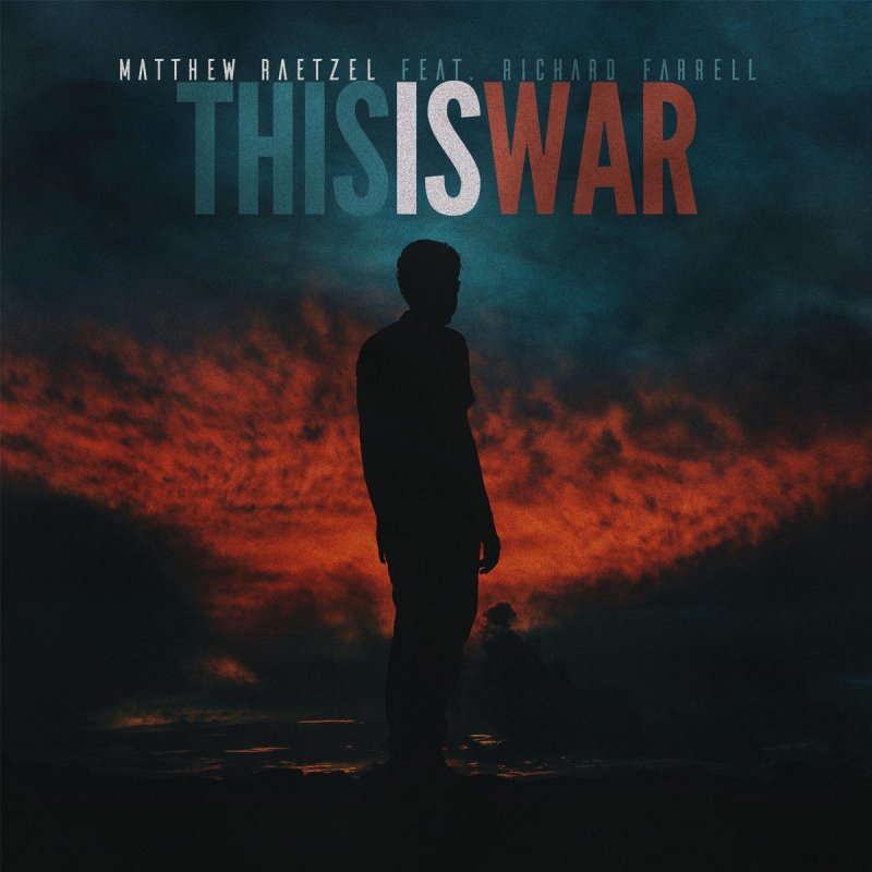 Matthew Raetzel Feat Richard Farrell This Is War Lyrics Musixmatch