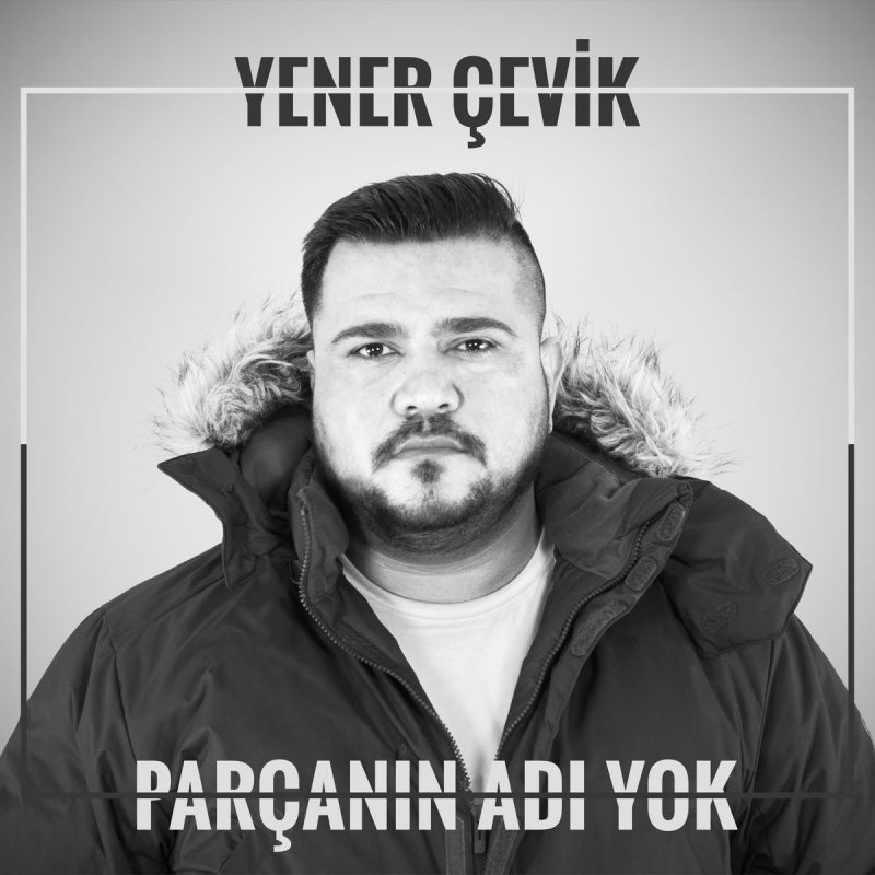 Yener Cevik Parcanin Adi Yok Songtext Musixmatch