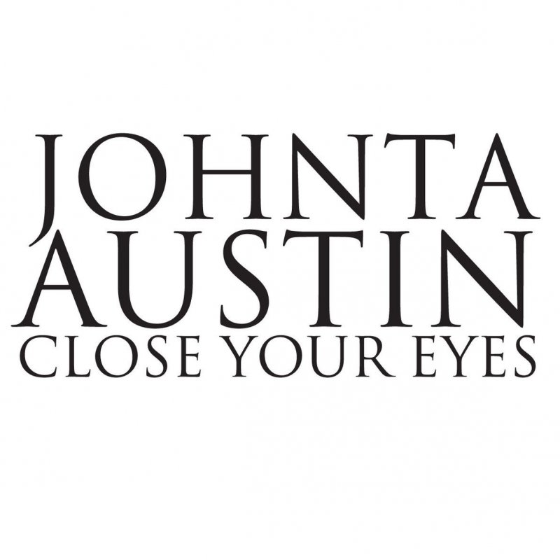 Johnta Austin Close Your Eyes Lyrics Musixmatch