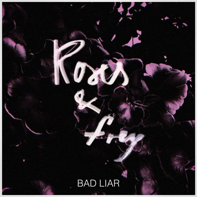 Roses Frey Bad Liar Lyrics Musixmatch