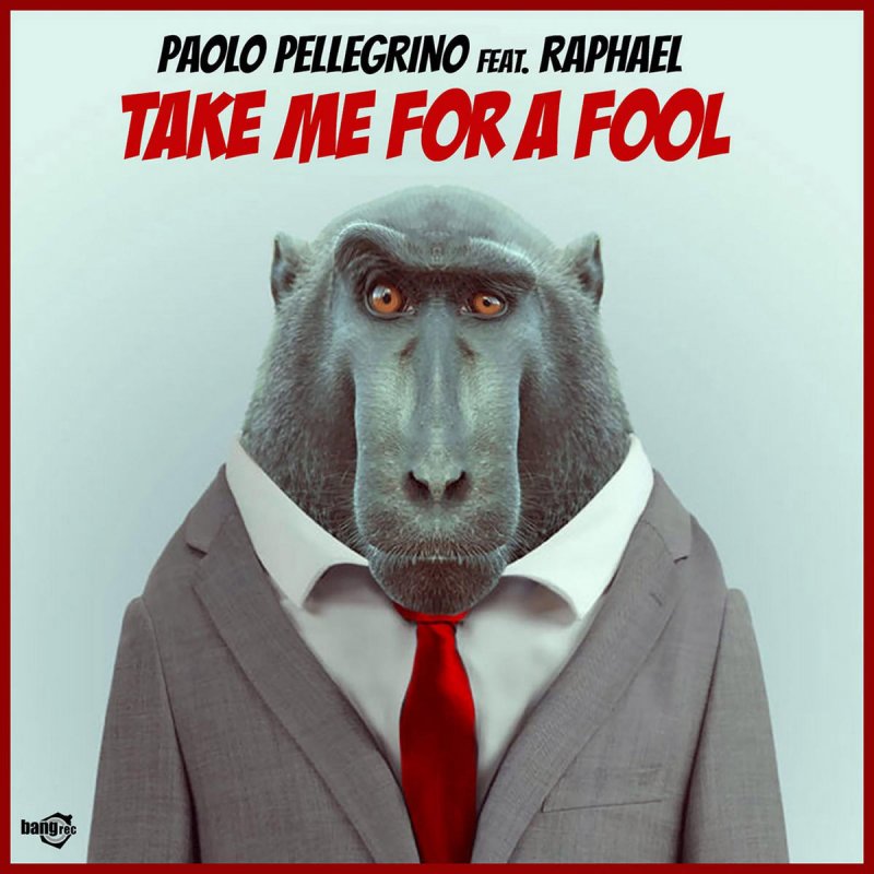 Paolo Pellegrino Feat Raphael Take Me For A Fool Lyrics Musixmatch