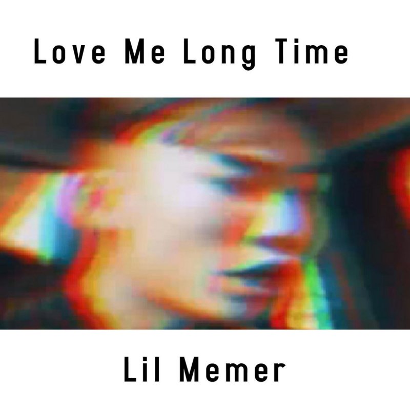Lil Memer Love Me Long Time Lyrics Musixmatch