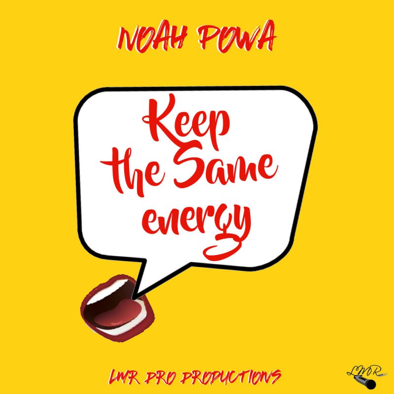 Noah Powa Letra De Keep The Same Energy Musixmatch