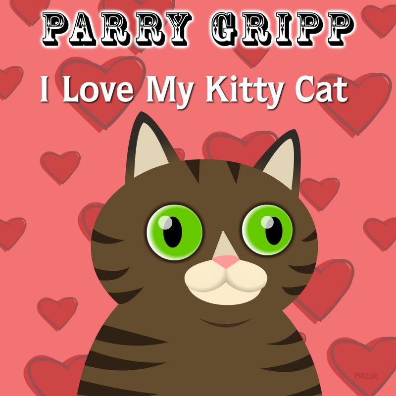 Parry Gripp I Love My Kitty Cat Lyrics Musixmatch
