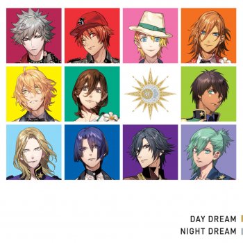 Day Dream 一十木音也 Cv 寺島拓篤 四ノ宮那月 Cv 谷山紀章 神宮寺レン Cv 諏訪部順一 来栖 翔 Cv 下野 紘 寿 嶺二 Cv 森久保祥太郎 黒崎蘭丸 Cv 鈴木達央 Night Dream 聖川真斗 Cv 鈴村健一 一ノ瀬トキヤ Cv 宮野真守 愛島セシル Cv 鳥海浩輔 美風 藍 Cv
