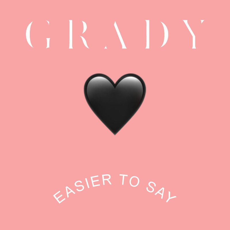 Grady Easier To Say Songtext Musixmatch
