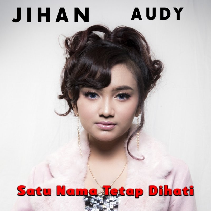 Jihan Audy Satu Nama Tetap Di Hati Lyrics Musixmatch