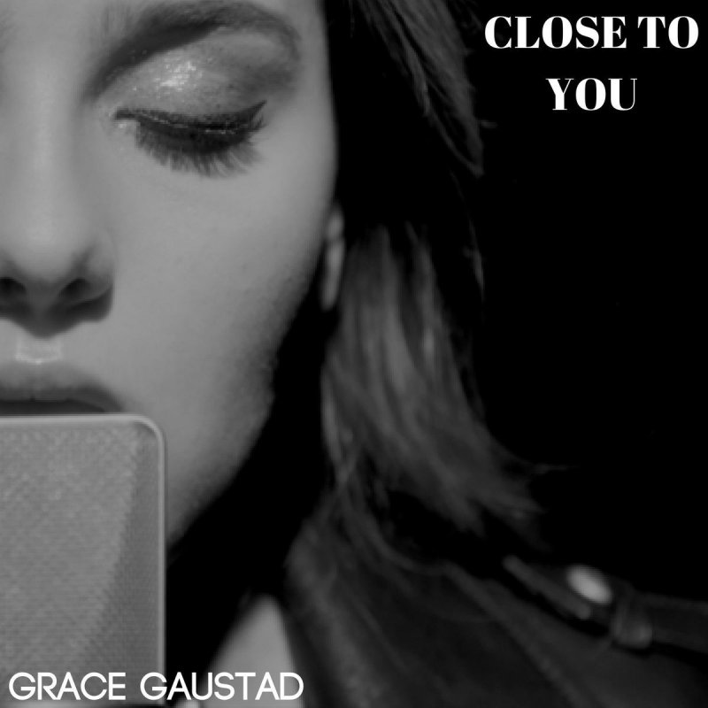 Grace Gaustad Close To You Songtext Musixmatch Grace gaustad is 18 years, 9 months, 28 days old. grace gaustad close to you songtext
