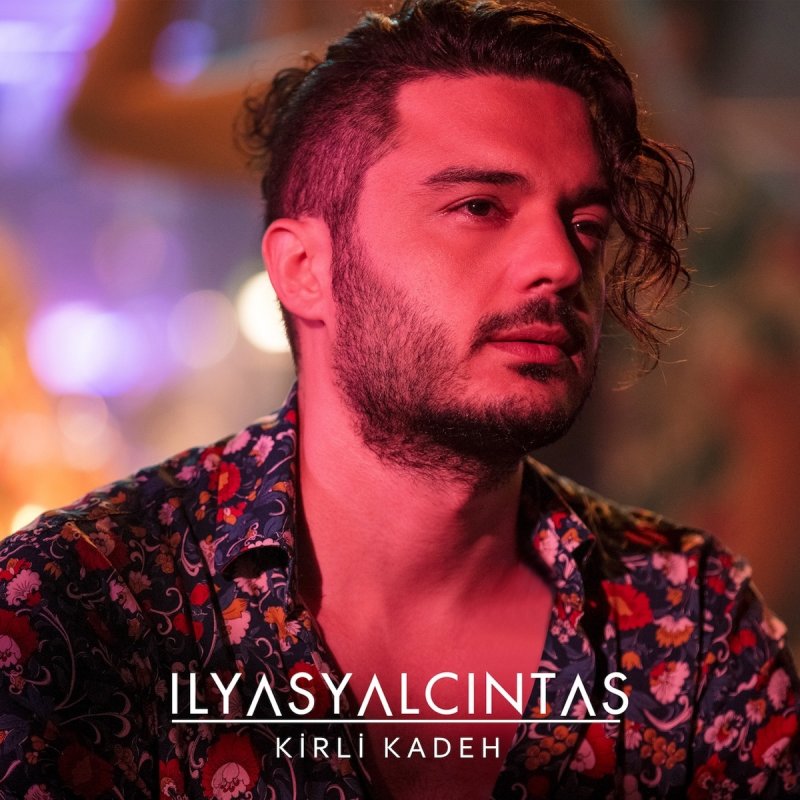 Ilyas Yalcintas Kirli Kadeh Lyrics Musixmatch