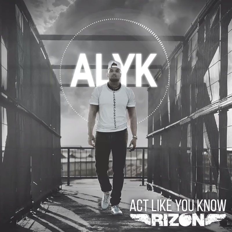 Rizon Act Like You Know A L Y K Lyrics Musixmatch