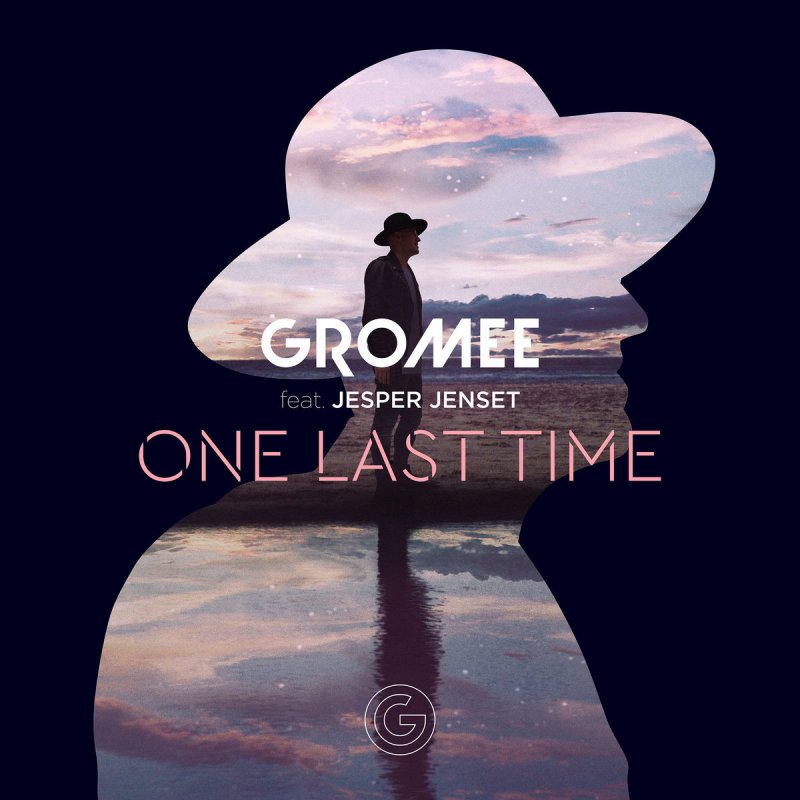 Gromee Feat Jesper Jenset One Last Time Lyrics Musixmatch