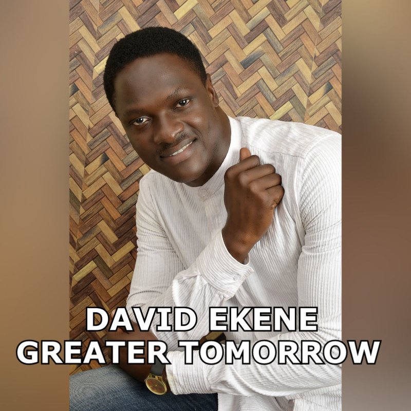 David Ekene Greater Tomorrow Lyrics Musixmatch