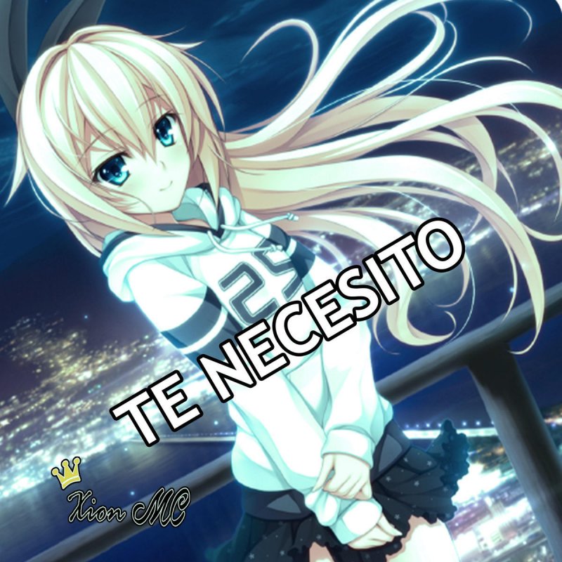 Letra de Te Necesito de Xion MC  Musixmatch