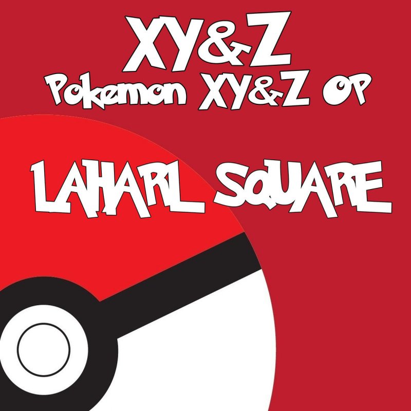 Letra De Xy Z From Pokemon Xy Z De Laharl Square Musixmatch