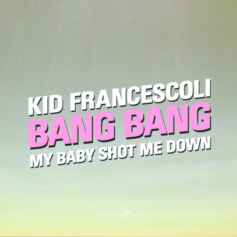 Kid Francescoli Bang Bang My Baby Shot Me Down Lyrics Musixmatch