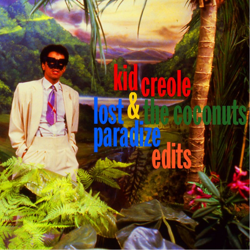Paradise edits. Coconuts album. Call me the Entertainer Kid Creole.