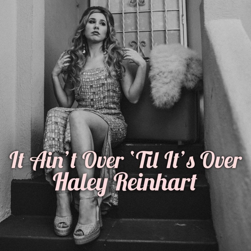 Haley Reinhart - It Ain't Over 'Till It's Over Lyrics | Musixmatch
