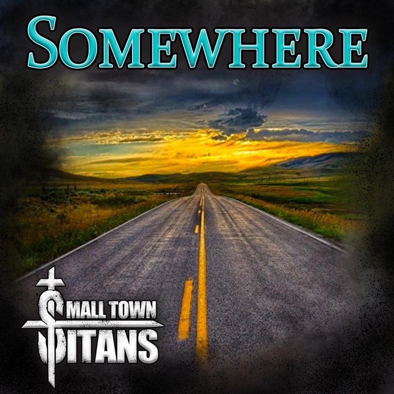 Small Town Titans Somewhere Lyrics Musixmatch