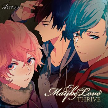 I Testi Delle Canzoni Dell Album B Project Maybe Love Di Thrive Cv 豊永利行 花江夏樹 加藤和樹 Mtv