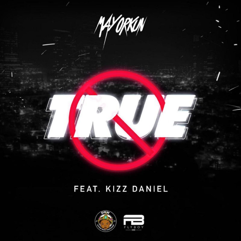 Mayorkun Feat Kizz Daniel True Lyrics Musixmatch