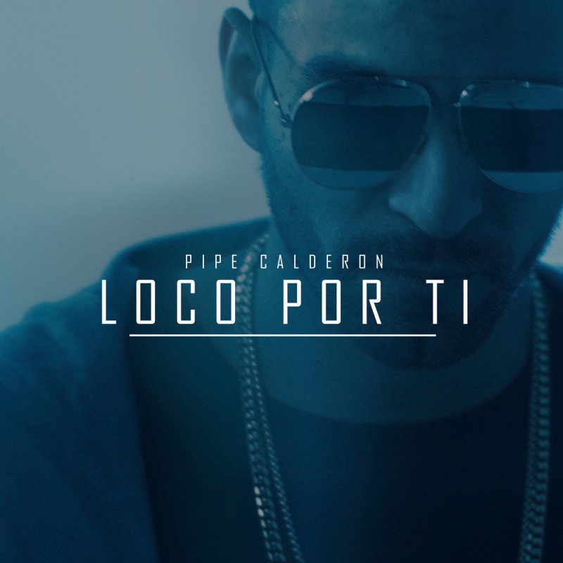 Pipe Calderon Loco Por Ti Lyrics Musixmatch