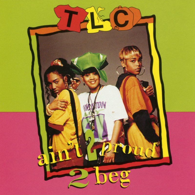 Tlc Ain T 2 Proud 2 Beg Rap Version Lyrics Musixmatch