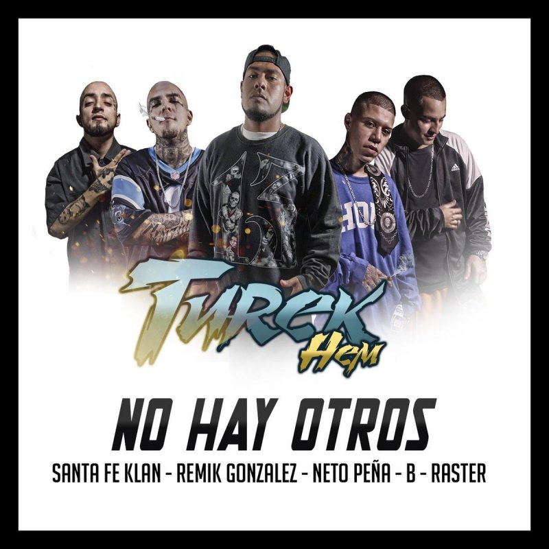 Letra De No Hay Otros Feat B Raster Remik Gonzalez De Turek Hem Feat B Raster Neto Pena Remik Gonzalez Santa Fe Klan Musixmatch Como soy yo dime tan solo nena si habra una historia de amor. remik gonzalez santa fe klan