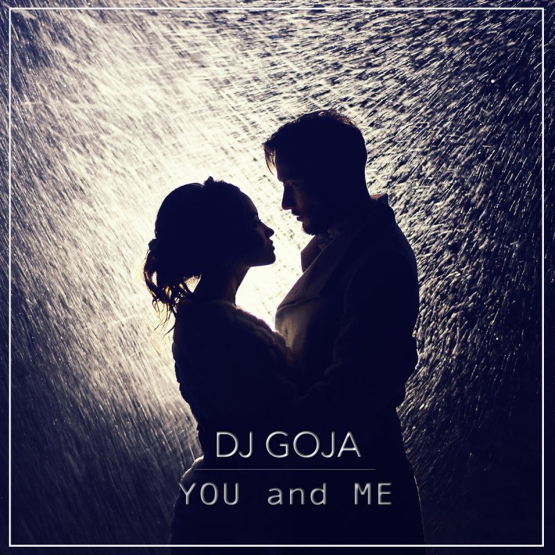 Dj Goja You And Me Lyrics Musixmatch
