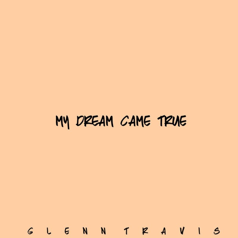 Glenn Travis My Dream Came True Songtext Musixmatch