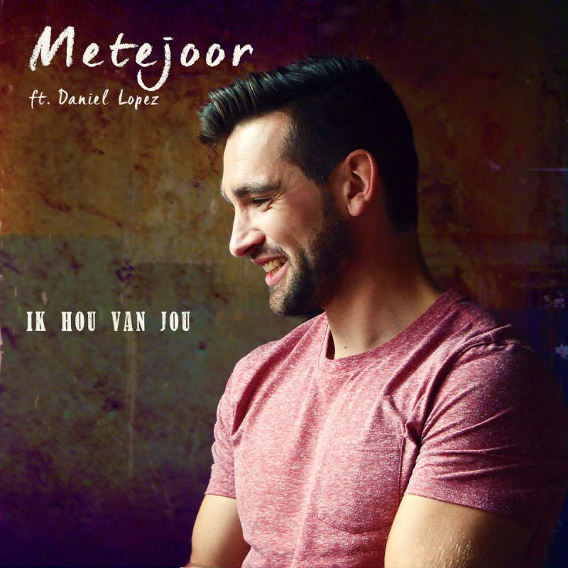 Metejoor Feat Daniel Lopez Ik Hou Van Jou Lyrics Musixmatch