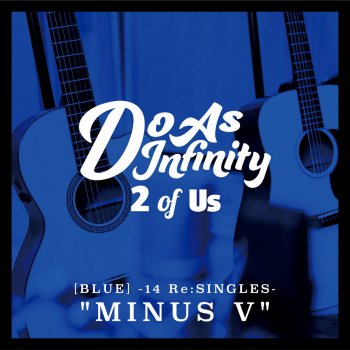 2 Of Us Blue 14 Re Singles Minus V By Do As Infinity Album Lyrics Musixmatch