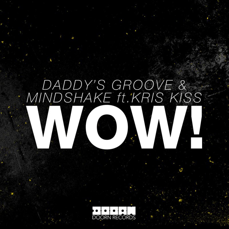 Daddy's Groove & Mindshake feat. Kris Kiss - WOW! (feat ...