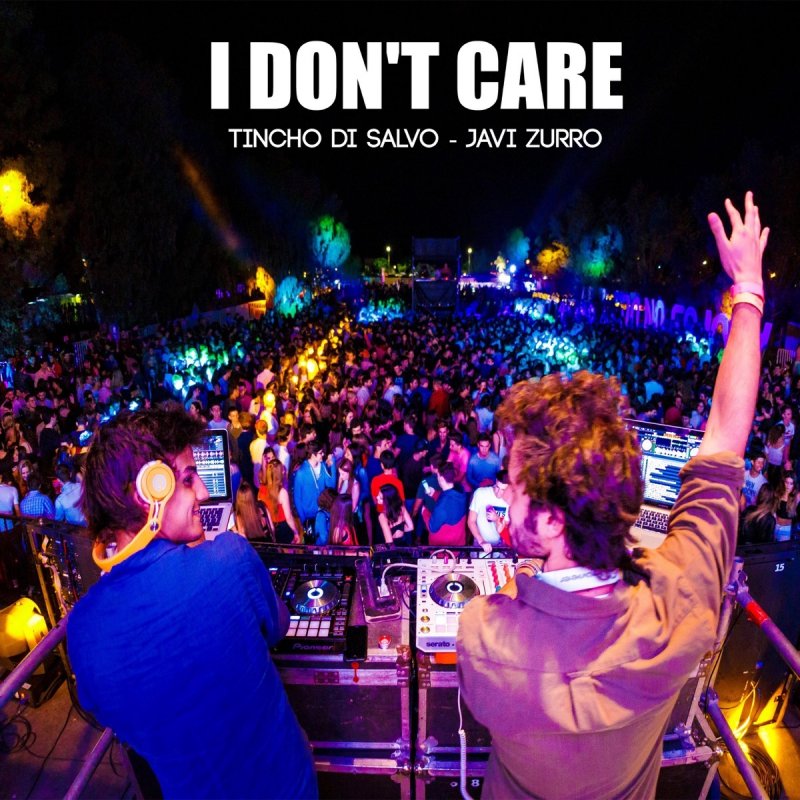 Tincho Di Salvo Dj Feat Dj Javi Zurro I Don T Care Lyrics Musixmatch