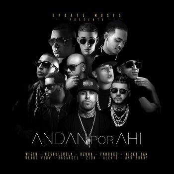 Andan por Ahí (feat. Arcángel, Farruko, Ozuna, Bad Bunny, Cosculluela, Wisin, Ñengo Flow, Alexio, Nicky Jam & Zion)