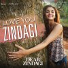 Love You Zindagi (From "Dear Zindagi") lyrics – album cover