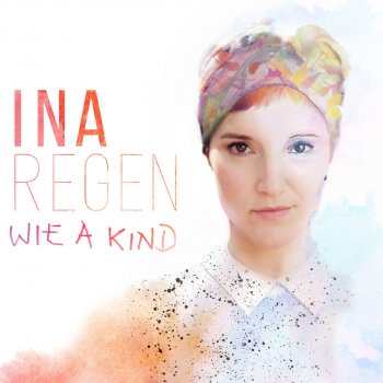 Ina Regen - Wie a Kind Songtext | Musixmatch