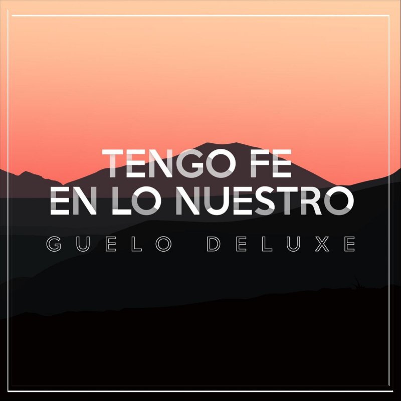 Tu Fe Letra Letra de Tengo Fe en Lo Nuestro de Guelo Deluxe | Musixmatch
