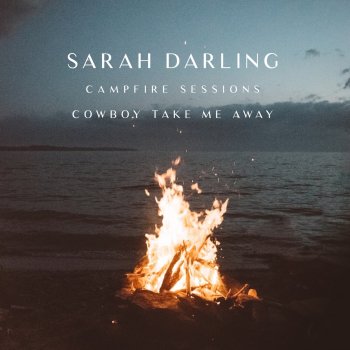 Cowboy Take Me Away The Campfire Sessions By Sarah Darling Album Lyrics Musixmatch Cowboy Take Me Away The Campfire Sessions By Sarah Darling Album Lyrics Musixmatch