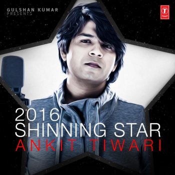 2016 Shinning Star Ankit Tiwari By Various Artists Album Lyrics Musixmatch musixmatch