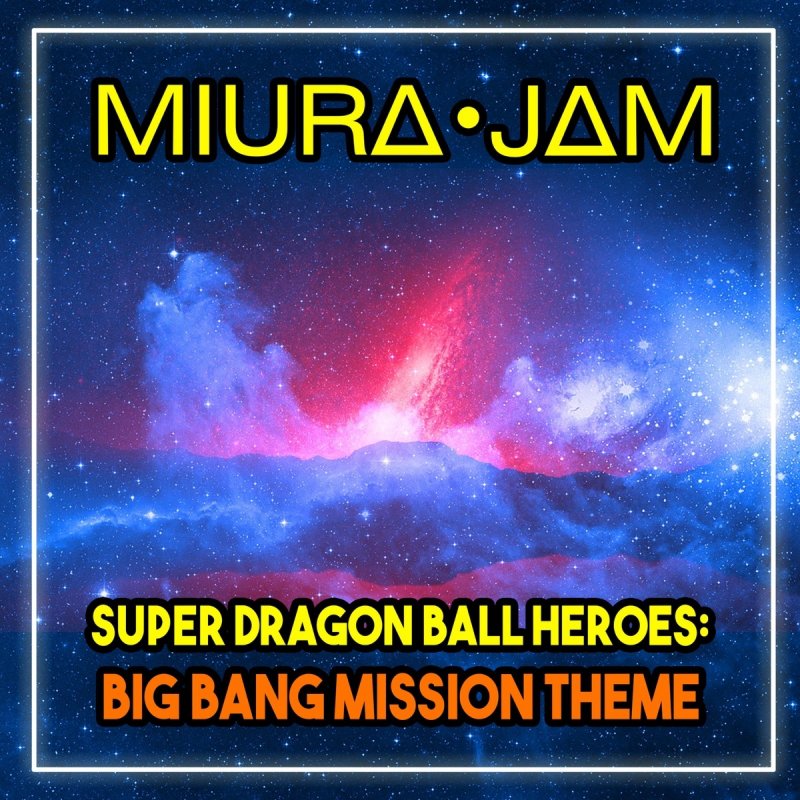 Miura Jam Super Dragon Ball Heroes Big Bang Mission Theme Lyrics Musixmatch