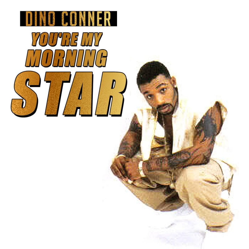 Dino Conner You Re My Morning Star Lyrics Musixmatch