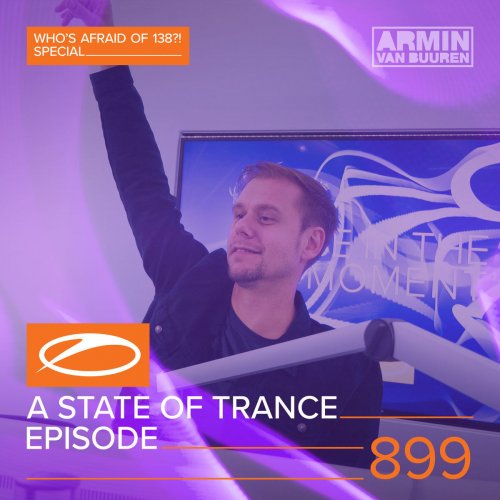 Asot 899 - A State of Trance Episode 899 (Who's Afraid of 138?! Special)