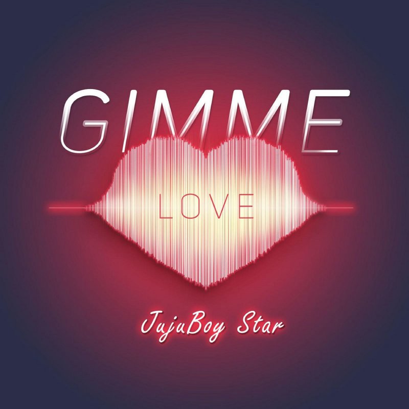 Jujuboy Star Gimmie Love Lyrics Musixmatch Jujuboy Star Gimmie Love Lyrics Musixmatch