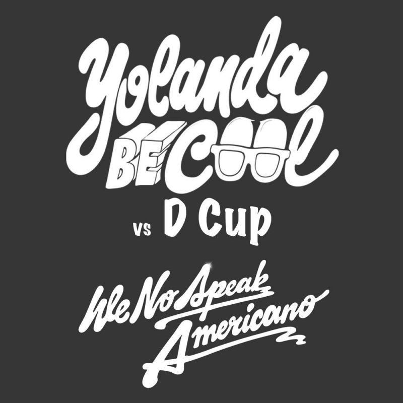 Yolanda Be Cool & DCUP – We No Speak Americano Lyrics