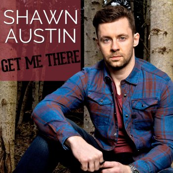 Get Me There By Shawn Austin Album Lyrics Musixmatch Song Lyrics And Translations