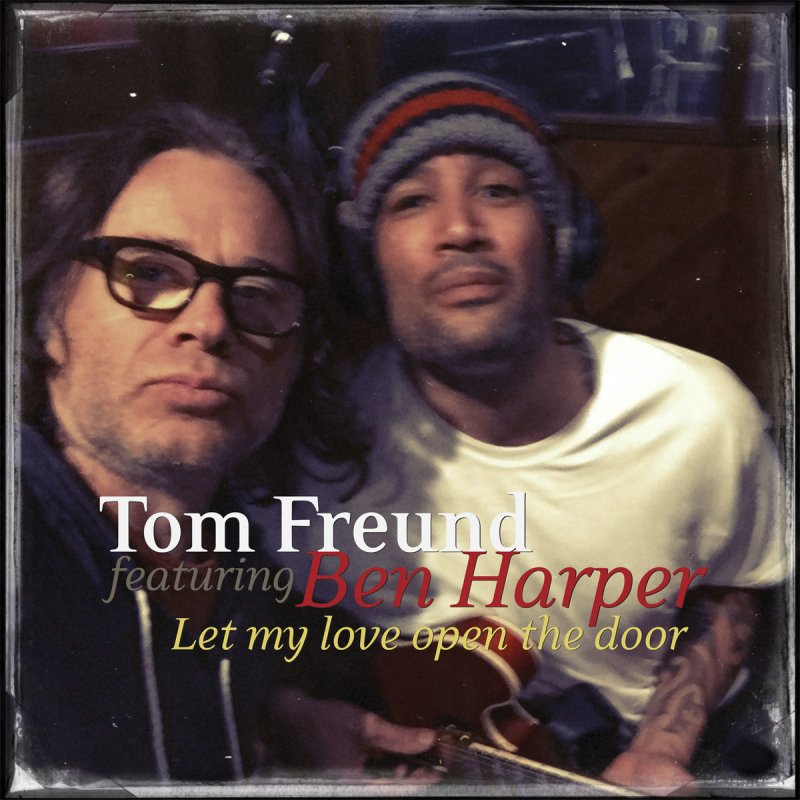 Tom Freund Feat Ben Harper Let My Love Open The Door Lyrics
